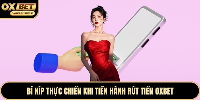 Bí kíp thực chiến khi tiến hành rút tiền OXBET