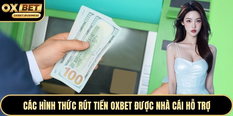 Các hình thức rút tiền OXBET được nhà cái hỗ trợ