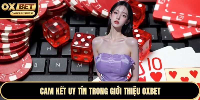 Cam kết uy tín trong giới thiệu OXBET