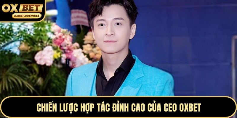 Chiến lược hợp tác đỉnh cao của CEO OXBET