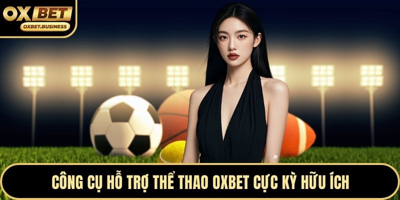 Công cụ hỗ trợ thể thao OXBET cực kỳ hữu ích