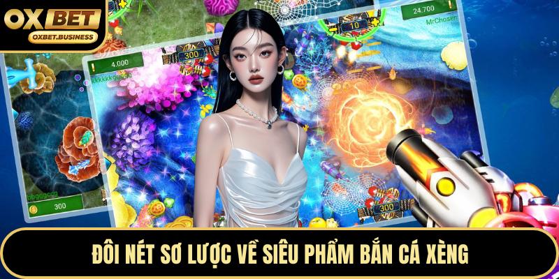 Đôi nét sơ lược về siêu phẩm bắn cá xèng