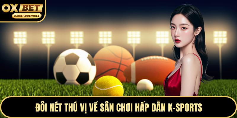 Đôi nét thú vị về sân chơi hấp dẫn K-sports