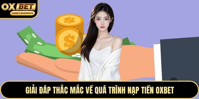Giải đáp thắc mắc về quá trình nạp tiền OXBET