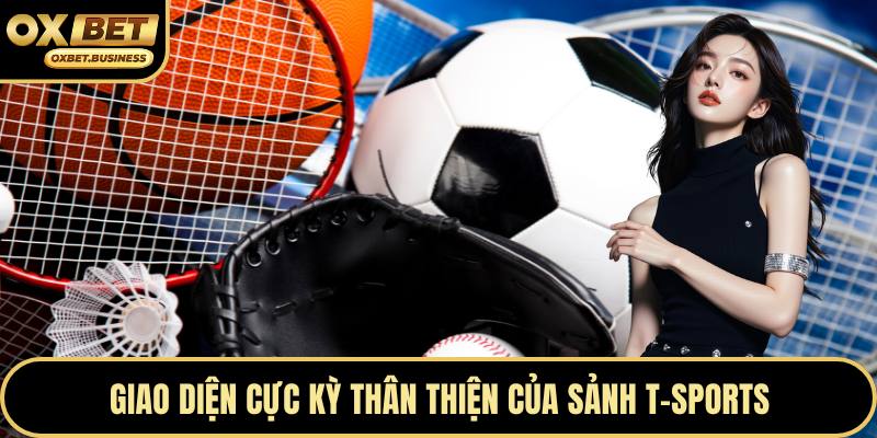 Giao diện cực kỳ thân thiện của sảnh T-sports