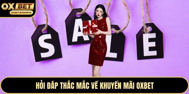 Hỏi đáp thắc mắc về khuyến mãi OXBET