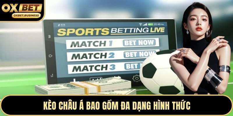 Kèo châu Á bao gồm đa dạng hình thức