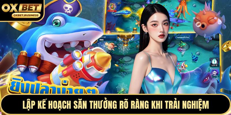 Lập kế hoạch săn thưởng rõ ràng khi trải nghiệm