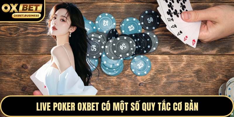 Live Poker OXBET có một số quy tắc cơ bản