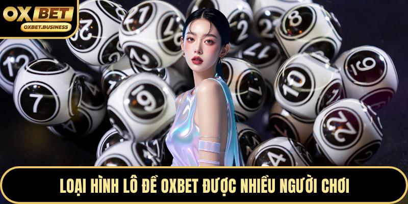 Loại hình lô đề OXBET được nhiều người chơi