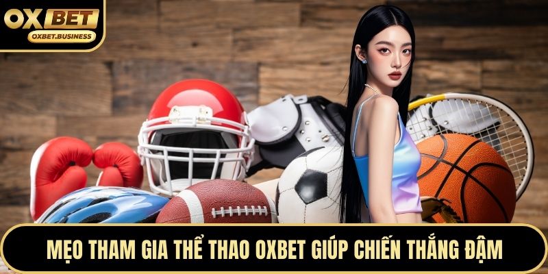 Mẹo tham gia thể thao OXBET giúp chiến thắng đậm