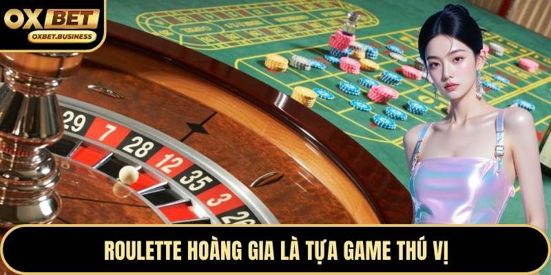 Roulette Hoàng Gia là tựa game thú vị