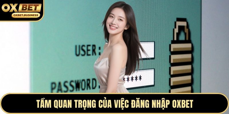 Tầm quan trọng của việc đăng nhập OXBET