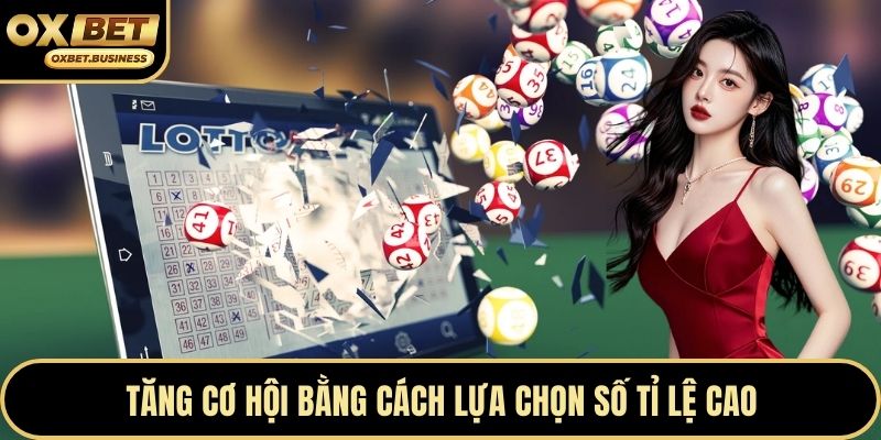 Tăng cơ hội bằng cách lựa chọn số tỉ lệ cao