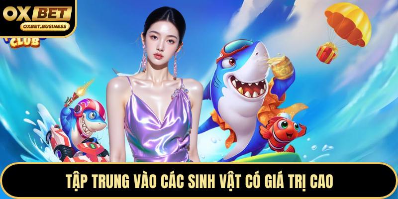 Tập trung vào các sinh vật có giá trị cao