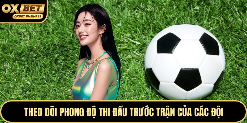 Theo dõi phong độ thi đấu trước trận của các đội