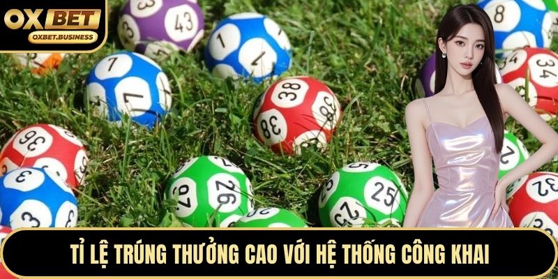 Tỉ lệ trúng thưởng cao với hệ thống công khai