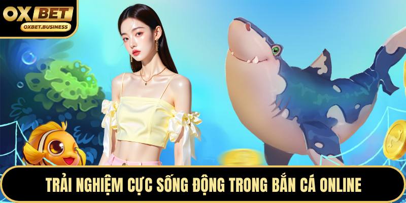 Trải nghiệm cực sống động trong bắn cá online