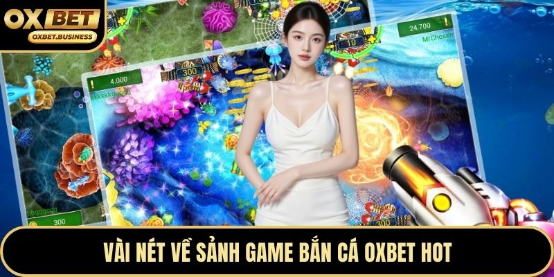 Vài nét về sảnh game bắn cá OXBET hot