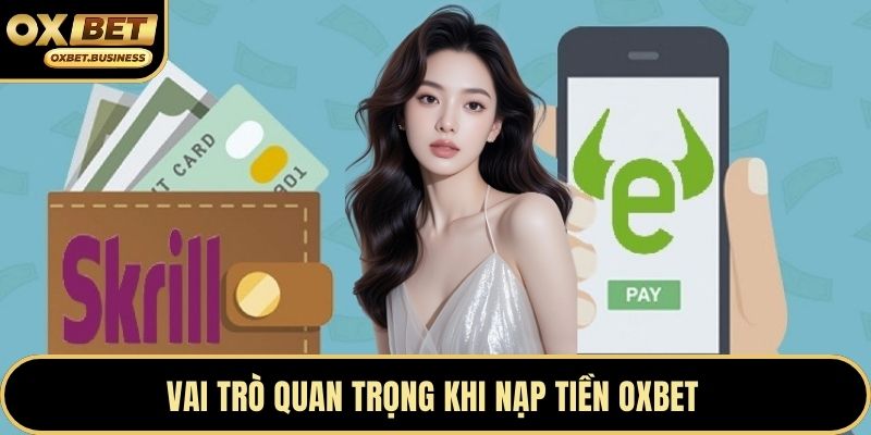 Vai trò quan trọng khi nạp tiền OXBET 