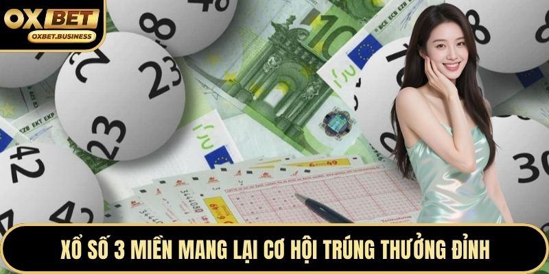 Xổ số 3 miền mang lại cơ hội trúng thưởng đỉnh
